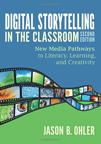 Digital Storytelling In The Classroom: New Media Pathways To Literacy, Learning, And Creativity 
