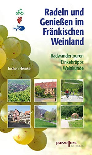 Radeln und Genießen im Fränkischen Weinland: Radwandertouren, Einkehrtipps, Weinkunde Radeln und Genießen im Fränkischen Weinland: Radwandertouren, Einkehrtipps, Weinkunde