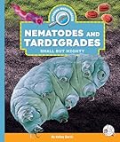 Nematodes and Tardigrades: Small but Mighty (Exploring Invertebrates)