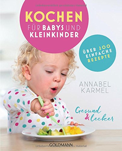 Gesund und lecker: Kochen für Babys und Kleinkinder: Über 200...