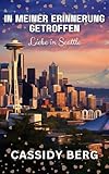 In meiner Erinnerung getroffen: Liebe in Seattle - Cassidy Berg 