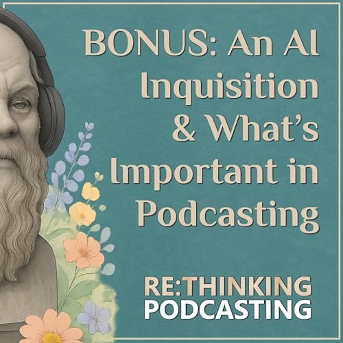 BONUS: An AI Inquisition & What’s Important in Podcasting with Jesse McCune
