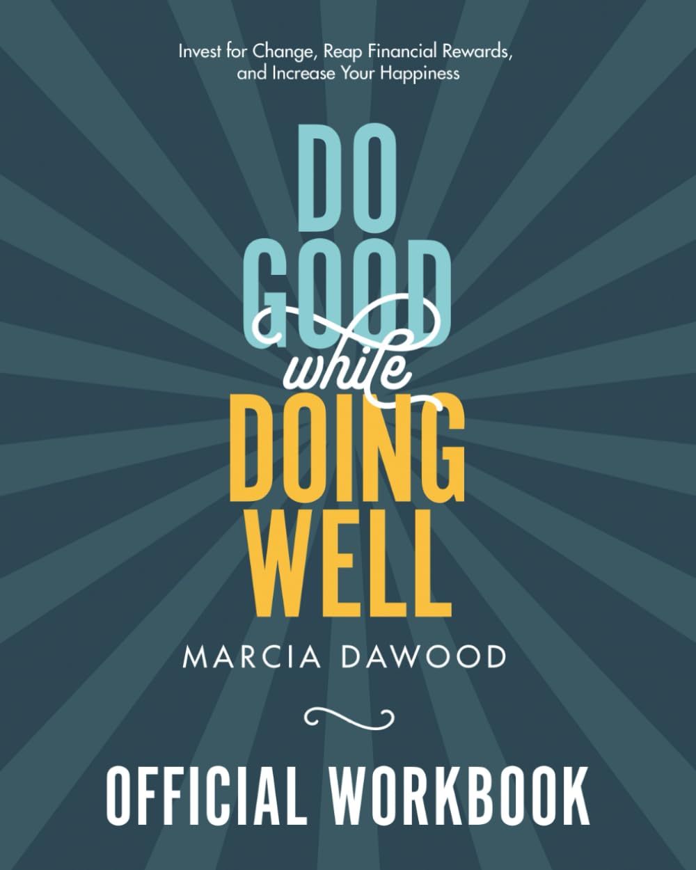 Do Good While Doing Well Official Workbook: Invest for Change, Reap Financial Rewards, and Inc
