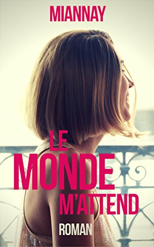 Télécharger Le monde m'attend - roman initiatique et feel-good: Elle a compris comment ‘ça’ marche mais ref Livre PDF Gratuit