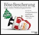 Böse Bescherung ? etwas andere Weihnachtsgeschichten: von und mit Wladimir Kaminer, Axel Hacke, Håkan Nesser ... und Musik