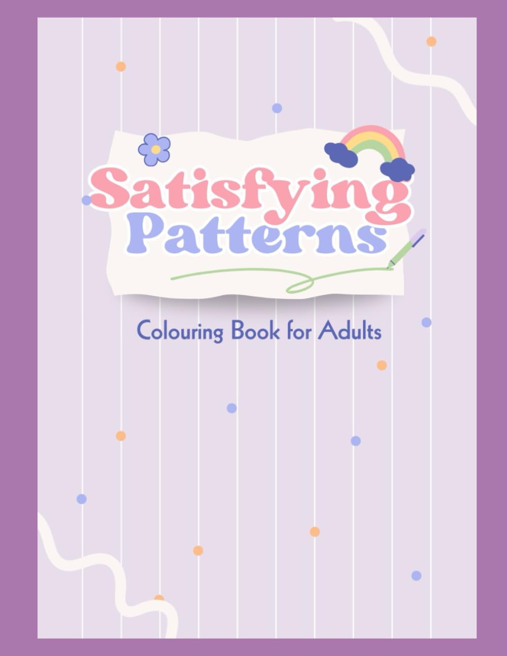 Satisfying Patterns: Colouring Book for Adults (Art for Adults)