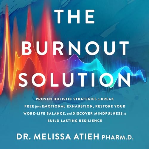 The Burnout Solution by Dr. Melissa Atieh PharmD episode artwork