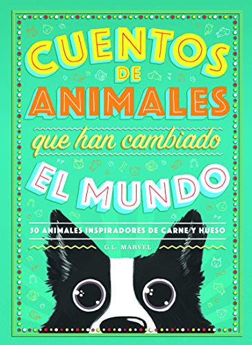 Cuentos de animales que han cambiado el mundo: 50 Animales inspiradores de carne y hueso (INFANTIL)