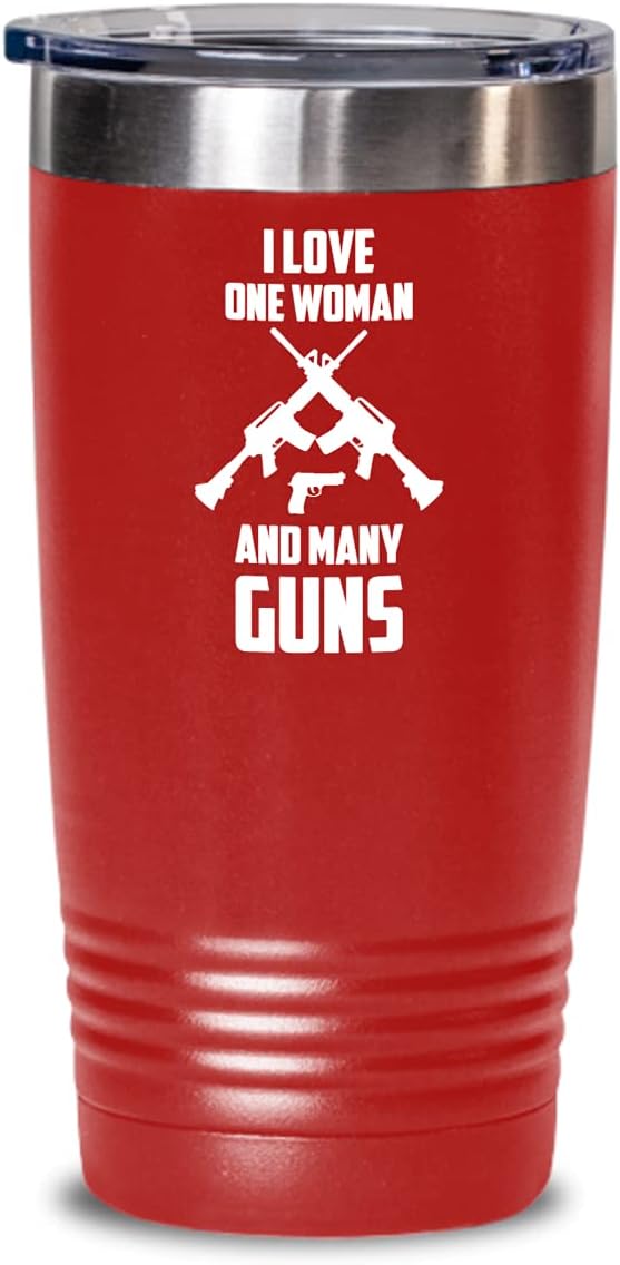 Gun Tumbler - I love One Woman And Many Guns - Gun Lover Enthusiast Themed Related 20oz or 30oz Stainless Steel Hot Cold Cup for Coffee Tea Mug for Me