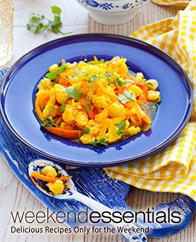 Weekend Essentials: Delicious Recipes Only for the Weekend