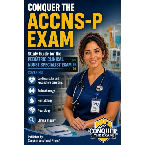 Conquer the ACCNS-P Exam: Study Guide for the Pediatric Clinical Nurse Specialist Exam Covering Cardiovascular and Respirator