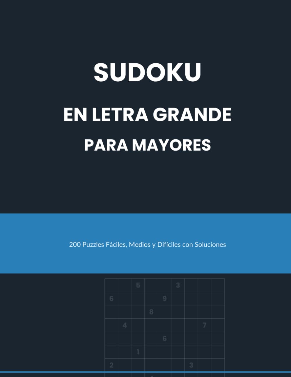 Sudoku en Letra Grande para Mayores: 200 Puzzles Fáciles, Medios y Difíciles con Soluciones