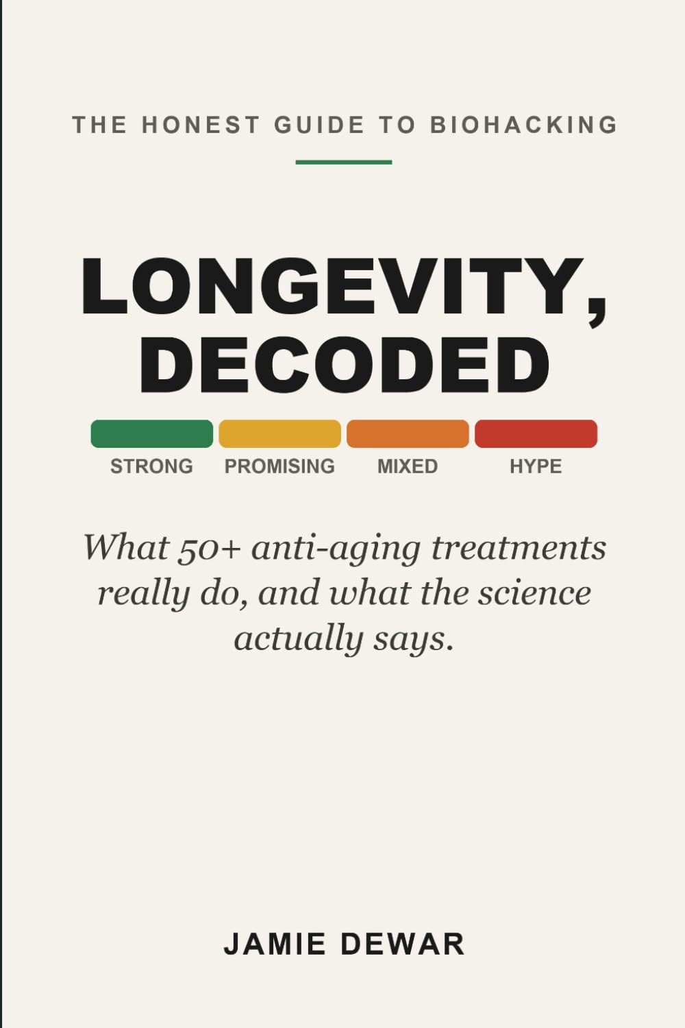 Longevity, Decoded: The Honest, Plain-English Guide to 50+ Biohacking and Anti-Aging Treatments, What They Are, Why People Do Them, and What the Science Actually Says (Longevity, Filtered)