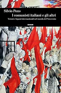 I comunisti italiani e gli altri. Visioni e legami internazionali nel mondo del Novecento