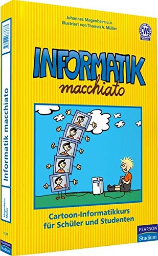 Informatik macchiato: Cartoon-Kurs für Schüler und Studenten (Pearson Studium - Scientific Tools) Informatik macchiato: Cartoon-Kurs für Schüler und Studenten (Pearson Studium - Scientific Tools)