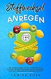  Stoffwechsel anregen: Der große Ratgeber für Ihr Wunschgewicht. Stoffwechsel beschleunigen und mit Leichtigkeit ohne Diät abnehmen - Mit 33 leckeren Rezepten