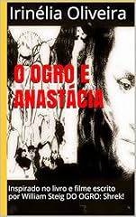 Capa de O ogro e  Anastácia: Inspirado no livro e filme escrito por William Steig DO OGRO: Shrek!