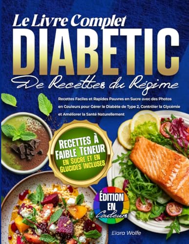 Le Livre Complet du Régime Diabétique: Recettes Faciles et à Faible Teneur en Sucre avec des Photos en Couleurs pour Gérer le Diabète de Type 2, ... à...