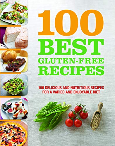 100 Best Gluten-Free Recipes: Delicious and Nutritious Recipes for a Varied and Enjoyable