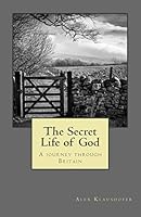 The Secret Life of God: A journey through Britain 099332360X Book Cover
