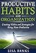 Productive Habits and Organization: Creating Habits and Strategies for Being More Productive