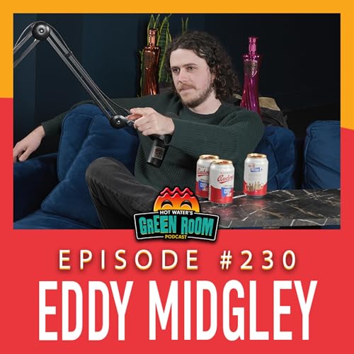 #230 - With Eddy Midgley - Hot Water&rsquo;s Green Room w/Tony & Jamie