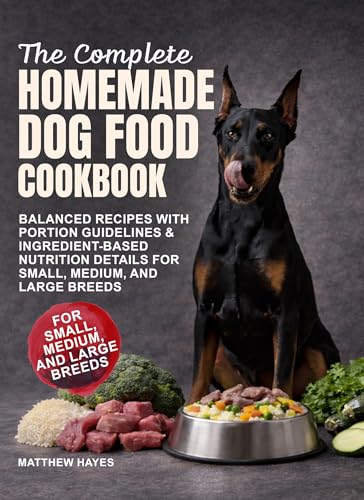 The Complete Homemade Dog Food Cookbook: Balanced Recipes with Portion