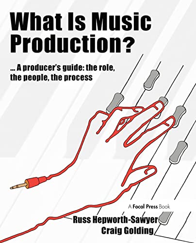 What is Music Production?: A Producers Guide: The Role, the People, the Process (Perspectives on Music Production)