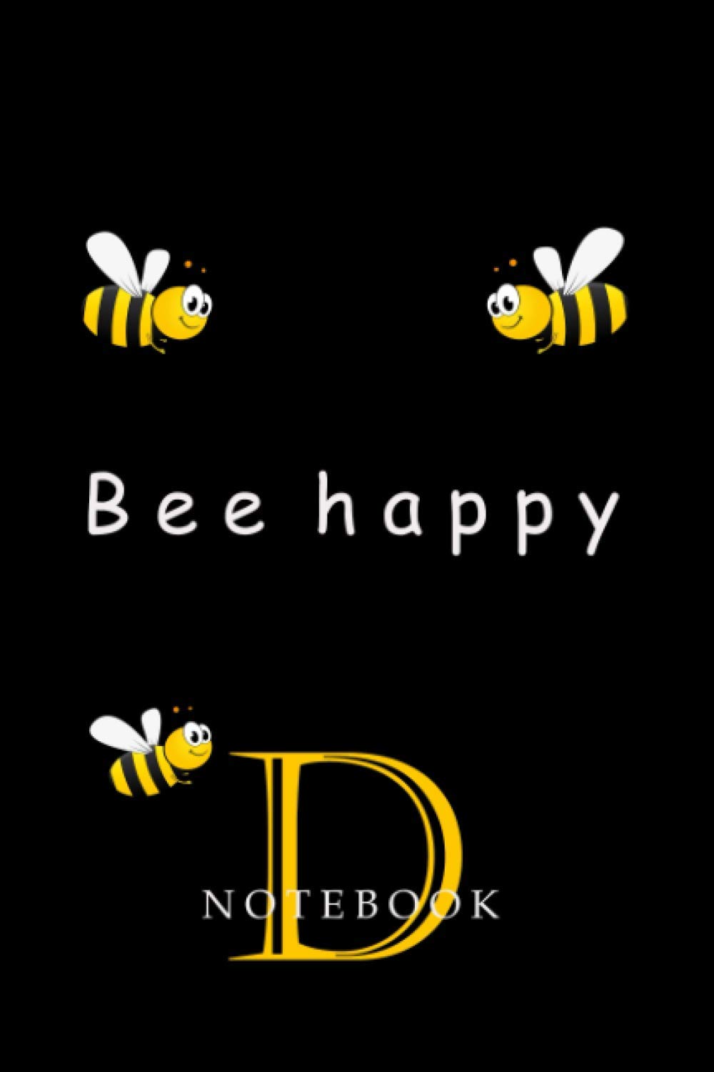 Bee happy. D Notebook: Letter D initial. A monogrammed 6x9 journal with wide ruled pages and happy smiling bees.