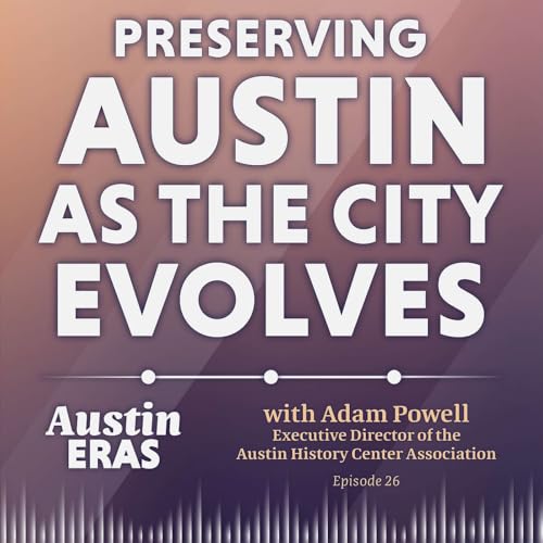 Preserving Austin as the City Evolves with Adam Powell