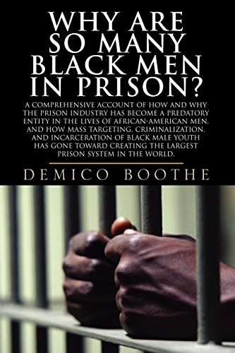 WHY ARE SO MANY BLACK MEN IN PRISON? (African-Americans & The Criminal Justice System: A Unique and Varying Relationship and Experience series)