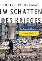 Im Schatten Des Krieges: Tagebuchaufzeichnungen Aus Der Ukraine / In Mitreissender, Schockierender, Auch Humorvoller Sprache Erzahlt Brumme Vom 3777633100 Book Cover
