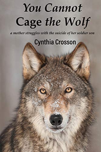 You Cannot Cage the Wolf: A Mother Struggles with the Suicide of Her Soldier Son