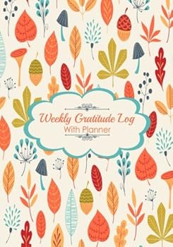 Weekly Gratitude Log with Planner : Best Goal Journal and Time Management Notebook, Ultimate Undated Monthly, Weekly and Daily Calendar Planner to for Organization and Productivity, Undated Diary Sche