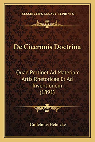 De Ciceronis Doctrina: Quae Pertinet Ad Materiam Artis Rhetoricae Et Ad Inventionem (1891) (Latin Edition)