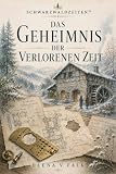 Das Geheimnis der verlorenen Zeit: Ein Schwarzwaldroman über eine vergessene Erfinderin (SCHWARZWALDZEITEN 2)