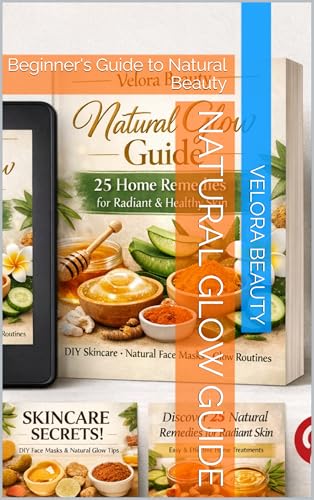 Natural Glow Guide: Beginner's Guide to Natural Beauty (English Edition)