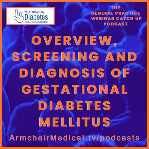 Overview, Screening and Diagnosis of Gestational Diabetes Mellitus Professor David Simmons