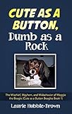cute as a button origin wiki  Cute as a Button, Dumb as a Rock: The Mischief, Mayhem, and Misbehavior of Maggie the Beagle (Cute as a Button Beagles Book 1) (English Edition)
