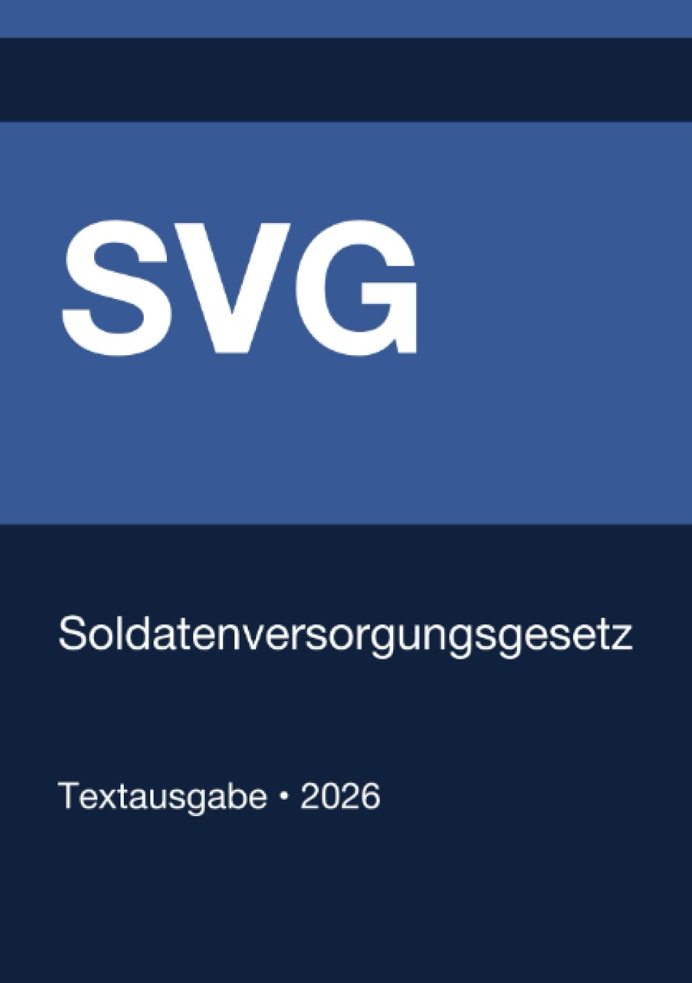 SVG - Soldatenversorgungsgesetz (Deutschland) 2026: Vollständiger Gesetzestext in aktueller Fassung • Ohne Kommentare • Systematisch gegliedert