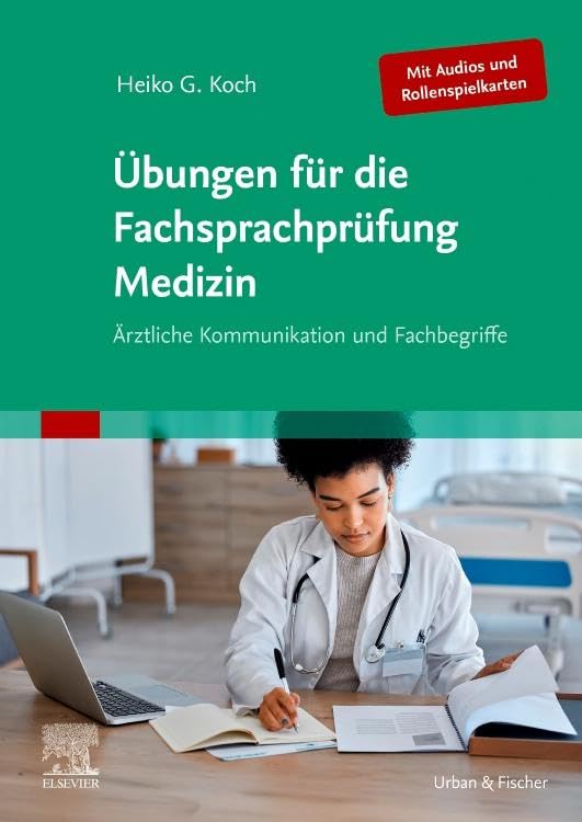 Übungen für die Fachsprachprüfung Medizin (Mit Audios und Rollenspielkarten): Ärztliche Kommunikation und Fachbegriffe (MONOGRAPHIE - Fachbuch - Urban & Fischer-Verlag)