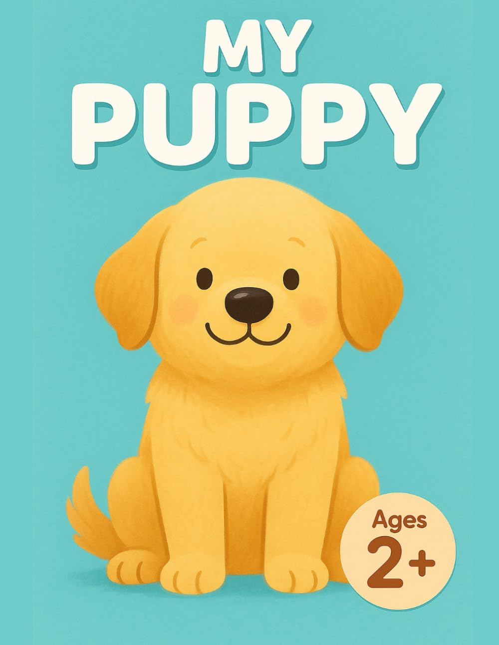 MY PUPPY: My First Puppy Coloring Book for Toddlers: 40 Cute Dog Designs, Bold & Easy, Big Pictures for Kids Ages 2-4 (Bold & Easy: My First Coloring Books (Ages 2+))