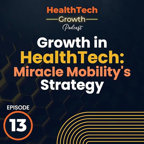Driving Growth in HealthTech: Miracle Mobility's Strategy for Success cover art