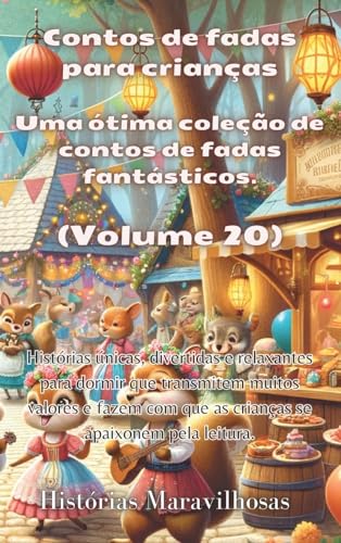Contos de fadas para crianças Uma ótima coleção de contos de fadas fantásticos. (Volume 20): Histórias únicas, divertidas e relaxantes para dormir que ... apaixonem pela leitura. (Portuguese Edition)