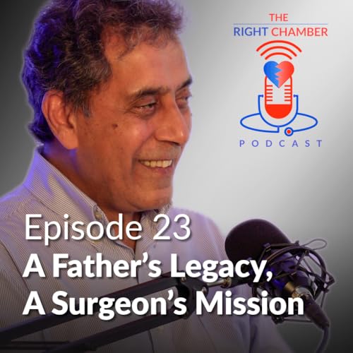 The Right Chamber E23 &ndash; A Father&rsquo;s Legacy, A Surgeon&rsquo;s Mission