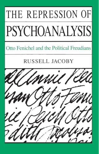 The Repression of Psychoanalysis: Otto Fenichel and the Political Freudians