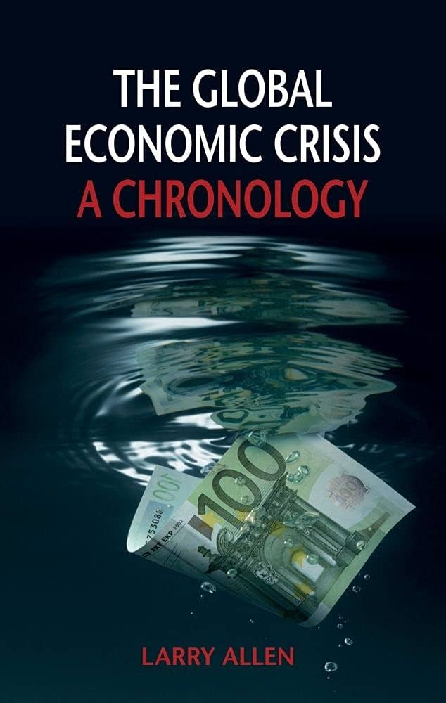 The Global Economic Crisis: A Chronology: Allen, Larry