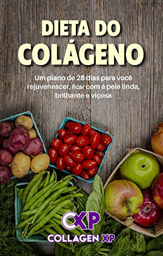 DIETA DO COLÁGENO: Um plano de 28 dias para você rejuvenescer, ficar com a pele linda, brilhante e v