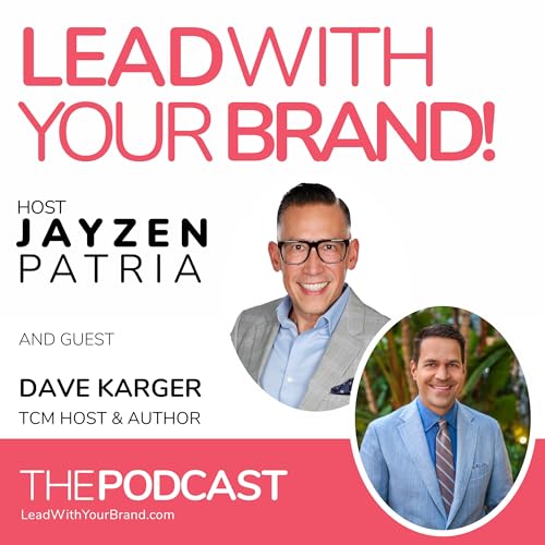 Season 7, Episode 3: How to Make Your Personal Brand Uniquely You with Guest, Dave Karger, TCM Host & Author