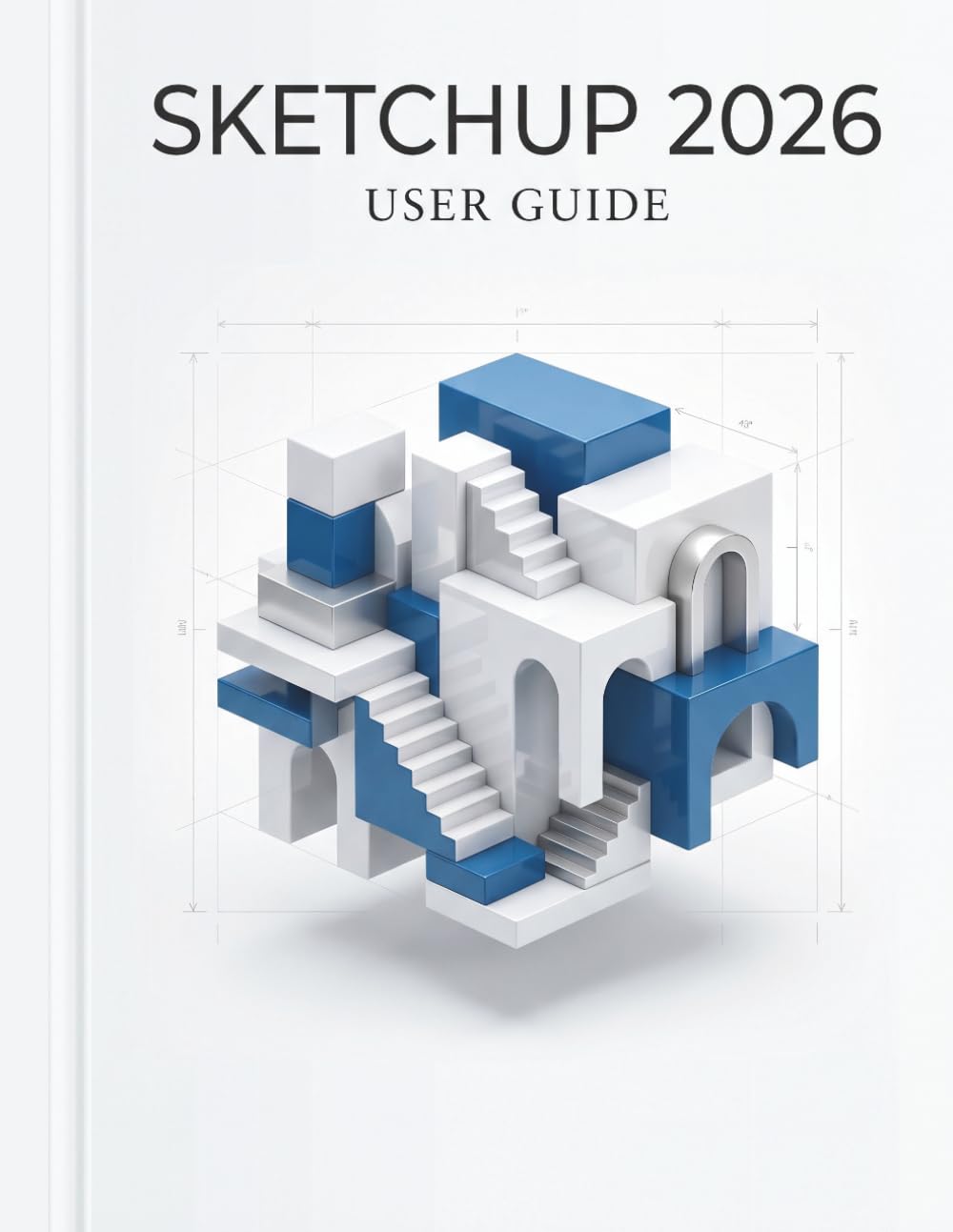 SKETCHUP 2026 USER GUIDE
